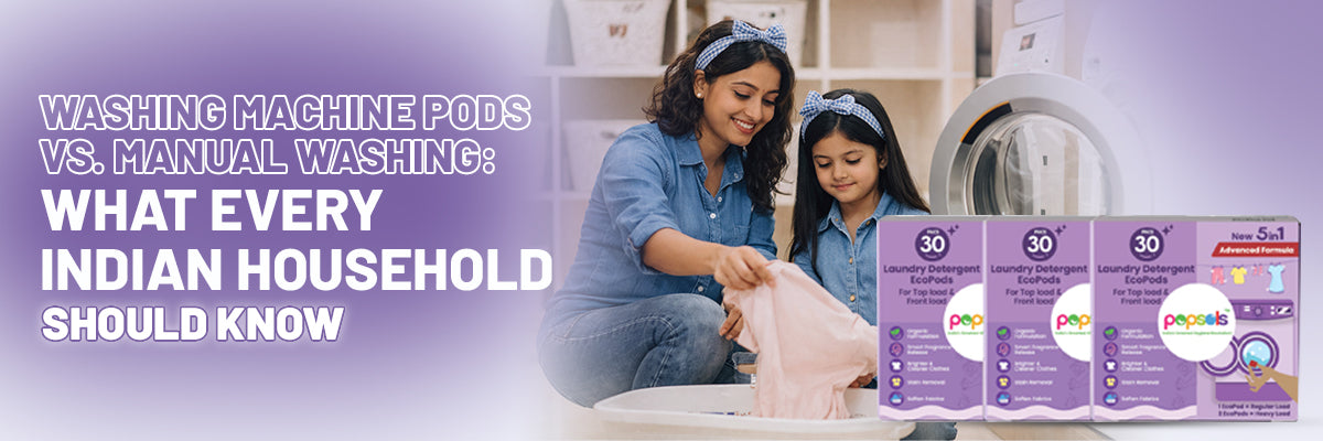 Washing Machine Pods vs. Manual Washing: What Every Indian Household Should Know